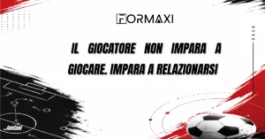 IL GIOCATORE NON IMPARA A GIOCARE. IMPARA A RELAZIONARSI